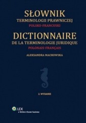 Okładka książki Słownik terminologii prawniczej. Polsko-francuski Aleksandra Machowska