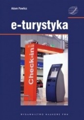 Okładka książki E-turystyka. Ekonomiczne problemy implementacji technologii cyfrowych w sektorze turystycznym Adam Pawlicz