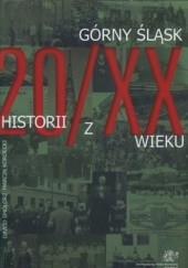 Okładka książki Górny Śląsk. 20 historii z XX wieku Marcin Kordecki, Dawid Smolorz