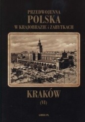 Okładka książki Przedwojenna Polska w krajobrazie i zabytkach. Tom 6. Kraków 