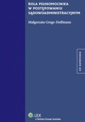 Okładka książki Rola pełnomocnika w postępowaniu sądowoadministracyjnym Małgorzata Grego-Hoffmann