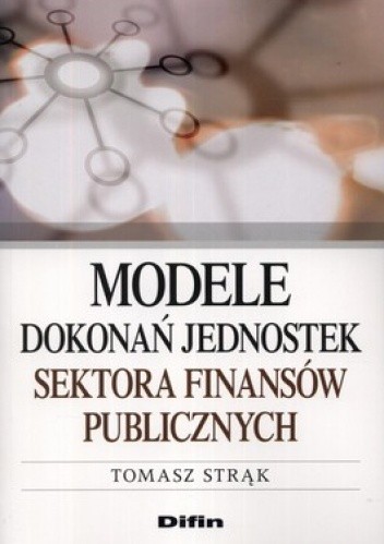 Okładka książki Modele dokonań jednostek sektora finansów publicznych Tomasz Strąk