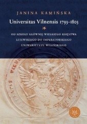 Universitas Vilnensis 1793-1803. Od Szkoły Głównej Księstwa Litewskiego do Imperatorskiego Uniwersytetu Wileńskiego