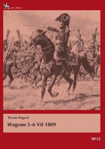 Okładka książki Wagram 5-6 VII 1809 Tomasz Rogacki