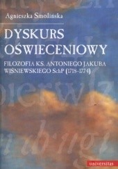 Okładka książki Dyskurs oświeceniowy. Filozofia ks. Antoniego Jakuba Wiśniewskiego SchP (1718-1774) Agnieszka Smolińska