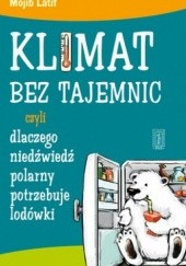 Okładka książki Klimat bez tajemnic, czyli dlaczego niedźwiedź polarny potrzebuje lodówki Mojib Latif