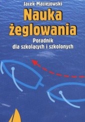 Okładka książki Nauka żeglowania. Poradnik dla szkolących i szkolonych Jacek Maciejowski