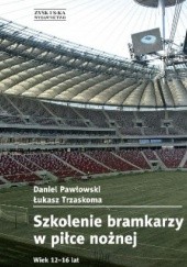 Okładka książki Szkolenie bramkarzy w piłce nożnej. Wiek 12-16 lat