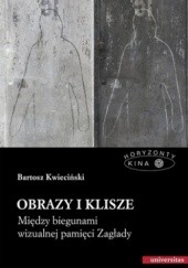 Okładka książki Obrazy i klisze. Między biegunami wizualnej pamięci Zagłady Bartosz Kwieciński