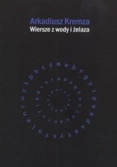 Okładka książki Wiersze z wody i żelaza Arkadiusz Kremza