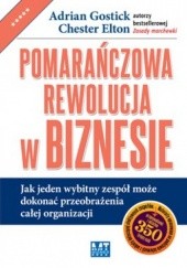 Okładka książki Pomarańczowa rewolucja w biznesie. Jak jeden wybitny zespół może dokonać przeobrażenia całej organizacji