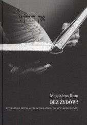 Okładka książki Bez Żydów? Literatura jidysz w PRL. O zagładzie, Polsce i komunizmie Magdalena Ruta