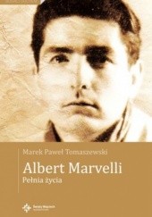 Okładka książki Albert Marvelli . Pełnia życia Marek Paweł Tomaszewski