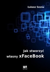 Okładka książki Jak stworzyć własny xFaceBook Łukasz Sosna