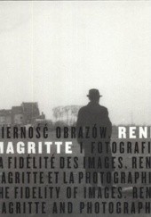 Okładka książki Wierność obrazów. Rene Magritte i fotografia praca zbiorowa