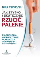 Okładka książki Jak szybko i skutecznie rzucić palenie. Psychologia energetyczna w praktyce opracowana przez dr. Michaela Bohne Dirk Treusch