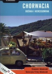 Okładka książki Chorwacja. Bośnia i Hercegowina. Praktyczny przewodnik Sławomir Adamczak, Katarzyna Firlej-Adamczak