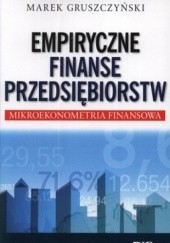 Okładka książki Empiryczne finanse przedsiębiorstw. Mikroekonometria finansowa Marek Gruszczyński