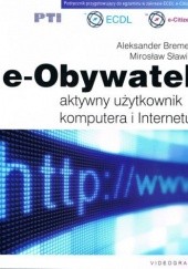 Okładka książki E-Obywatel. Aktywny użytkownik komputera i internetu Aleksander Bremer, Mirosław Sławik