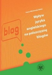 Okładka książki Wpływ języka angielskigo na polszczyznę blogów Hanna Wiśniewska-Białas