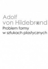 Okładka książki Problem formy w sztukach plastycznych Adolf von Hildebrand