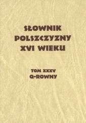Okładka książki Słownik polszczyzny XVI wieku. Tom 35. Q-ROWNY