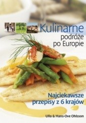 Okładka książki Kulinarne podróże po Europie. Najciekawsze przepisy z 6 krajów Hans-Ove Ohlsson, Ulla Ohlsson