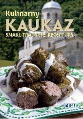 Okładka książki Kulinarny Kaukaz. Smaki, tradycje, receptury praca zbiorowa