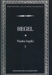 Okładka książki Nauka logiki. Tom 1 Georg Wilhelm Friedrich Hegel