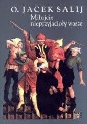 Okładka książki Miłujcie nieprzyjacioły wasze. Antologia Jacek Salij OP