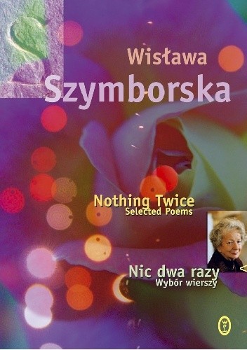 Okładka książki Nic dwa razy. Wybór wierszy. Nothing Twice. Selected Poems Wisława Szymborska