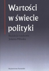 Okładka książki Wartości w świecie polityki Jolanta Miluska