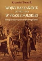 Wojny bałkańskie 1912-1913 w prasie polskiej. Korespondencje wojenne i komentarze polityczne