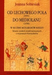 Okładka książki Od Lechowego Pola (955) do Mediolanu (1158). W służbie monarchów Rzeszy. Relacje czeskich źródeł narracyjnych o wyprawach Przemyślidów