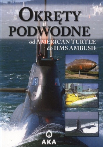Okładka książki Okręty podwodne. Od American Turtle do HMS Ambush 