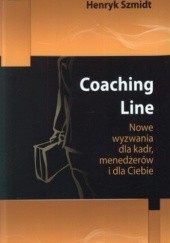 Okładka książki Coaching Line. Nowe wyzwania dla kadr, menedżerów i dla Ciebie Henryk Szmidt