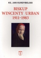 Okładka książki Biskup Wincenty Urban 1911-1983 Jan Kurdybelski