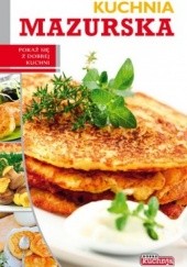 Okładka książki Kuchnia mazurska. Pokaż się z dobrej kuchni Łukasz Fiedoruk