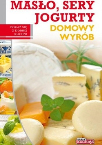 Okładka książki Masło, sery, jogurty. Domowy wyrób Marta Szydłowska