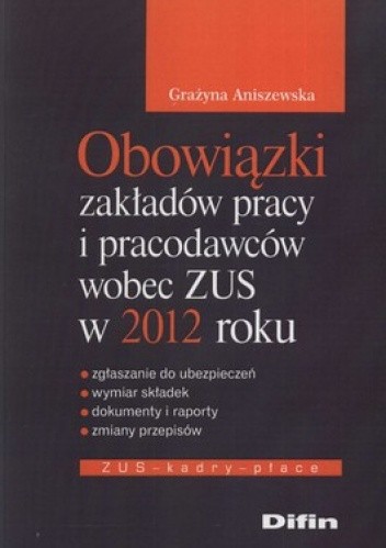 Okładka książki Obowiązki zakładów pracy i pracodawców wobec ZUS w 2012 roku Grażyna Aniszewska