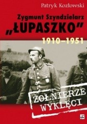 Okładka książki Zygmunt Szendzielarz Łupaszko 1910-1951 Patryk Kozłowski