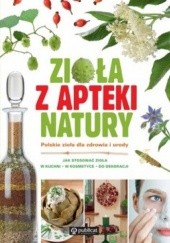 Okładka książki Zioła z apteki natury. Polskie zioła dla zdrowia i urody