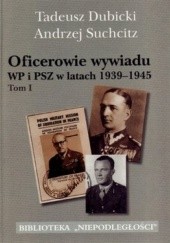 Okładka książki Oficerowie wywiadu WP i PSZ w latach 1939-1945. Tom 1 Tadeusz Dubicki, Andrzej Suchcitz