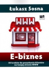 Okładka książki E-biznes. 50 kroków do pozyskania klientów na twojej stronie WWW Łukasz Sosna