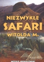 Okładka książki Niezwykłe safari Witolda M. Witold Michałowski