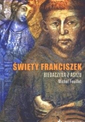 Okładka książki Święty Franciszek. Biedaczyna z Asyżu Michel Feuillet