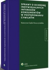 Okładka książki Sprawy o ochronę indywidualnych interesów konsumentów w postępowaniu cywilnym Katarzyna Gajda-Roszczynialska