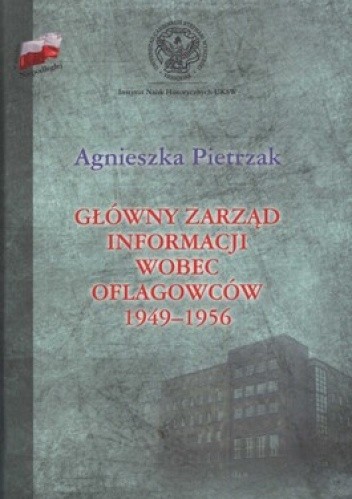 Okładka książki Główny zarząd informacji wobec oflagowców 1949-1956 Agnieszka Pietrzak
