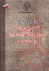 Okładka książki Działania MSW wokół olimpijskich zmagań. Moskwa '80 Artur Cegiełka