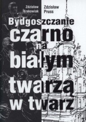 Okładka książki Bydgoszczanie czarno na białym i twarzą w twarz Zdzisław Krakowiak, Zdzisław Pruss